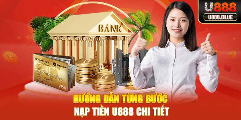 Hướng dẫn từng bước nạp tiền U888 chi tiết Hướng dẫn từng bước nạp tiền U888 chi tiết