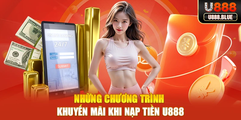 Những chương trình khuyến mãi khi nạp tiền U888 Những chương trình khuyến mãi khi nạp tiền U888
