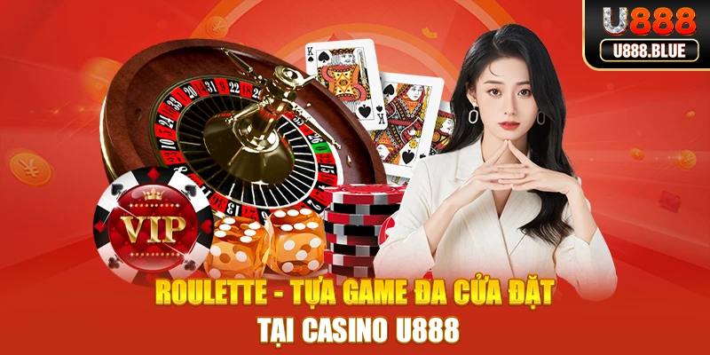 Roulette - Tựa game đa cửa đặt tại Casino U888 Roulette - Tựa game đa cửa đặt tại Casino U888