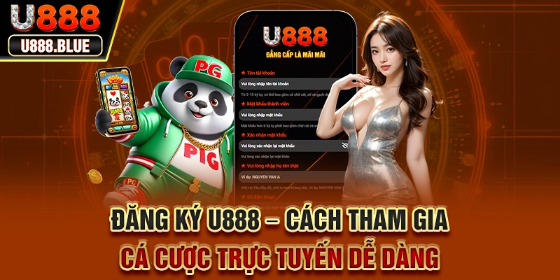 Đăng Ký U888 – Cách Tham Gia Cá Cược Trực Tuyến Dễ Dàng